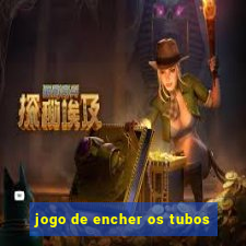 jogo de encher os tubos